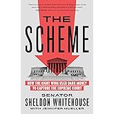 The Scheme: How the Right Wing Used Dark Money to Capture the Supreme Court