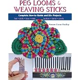 Peg Looms and Weaving Sticks: Complete How-to Guide and 30+ Projects