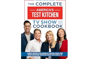 The Complete America’s Test Kitchen TV Show Cookbook 2001–2027: Every Recipe and Product Rating from the Most-Watched Cooking