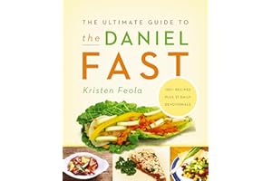 The Ultimate Guide to the Daniel Fast: Feed Your Soul, Strengthen Your Spirit, and Renew Your Body