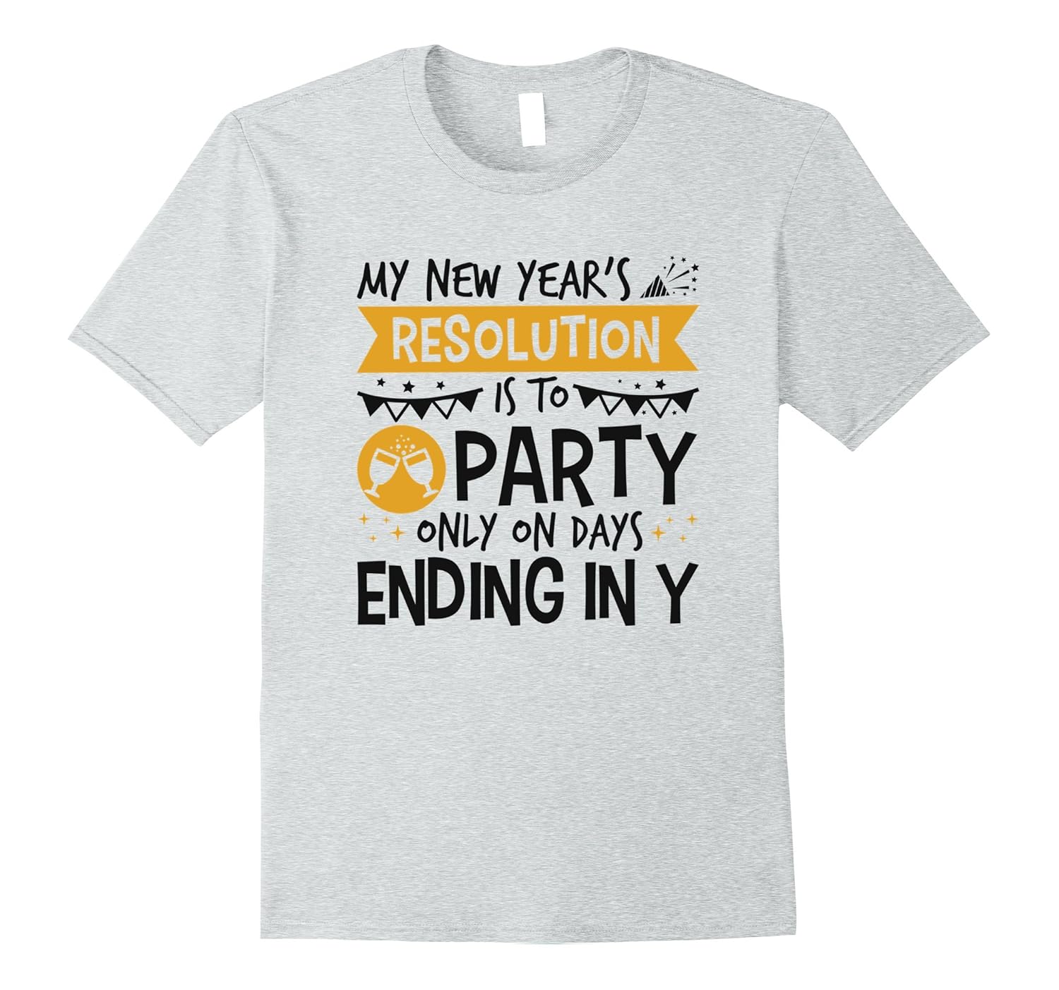 New Years Resolution T-Shirt -- Party Only On Days-ANZ