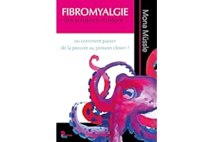 Fibromyalgie des solutions existent !: Ou comment passer de la pieuvre au poisson clown ? (French Edition)