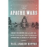 The Apache Wars: The Hunt for Geronimo, the Apache Kid, and the Captive Boy Who Started the Longest War in American History