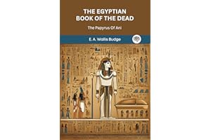The Egyptian Book Of The Dead: The Papyrus Of Ani