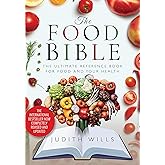 The Food Bible: The Ultimate Reference Book for Food and Your Health