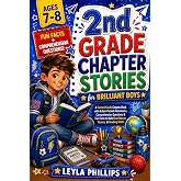 2nd Grade Chapter Stories for Brilliant Boys: A Second Grade Chapter Book with Action-Packed Adventures, Comprehension Questions &amp; Fun Facts to Build Confidence, Fluency &amp; Reading Skills (Ages 7&ndash;8)