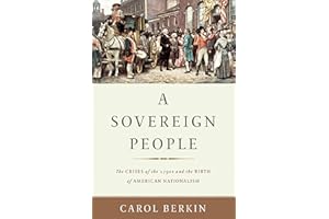 A Sovereign People: The Crises of the 1790s and the Birth of American Nationalism
