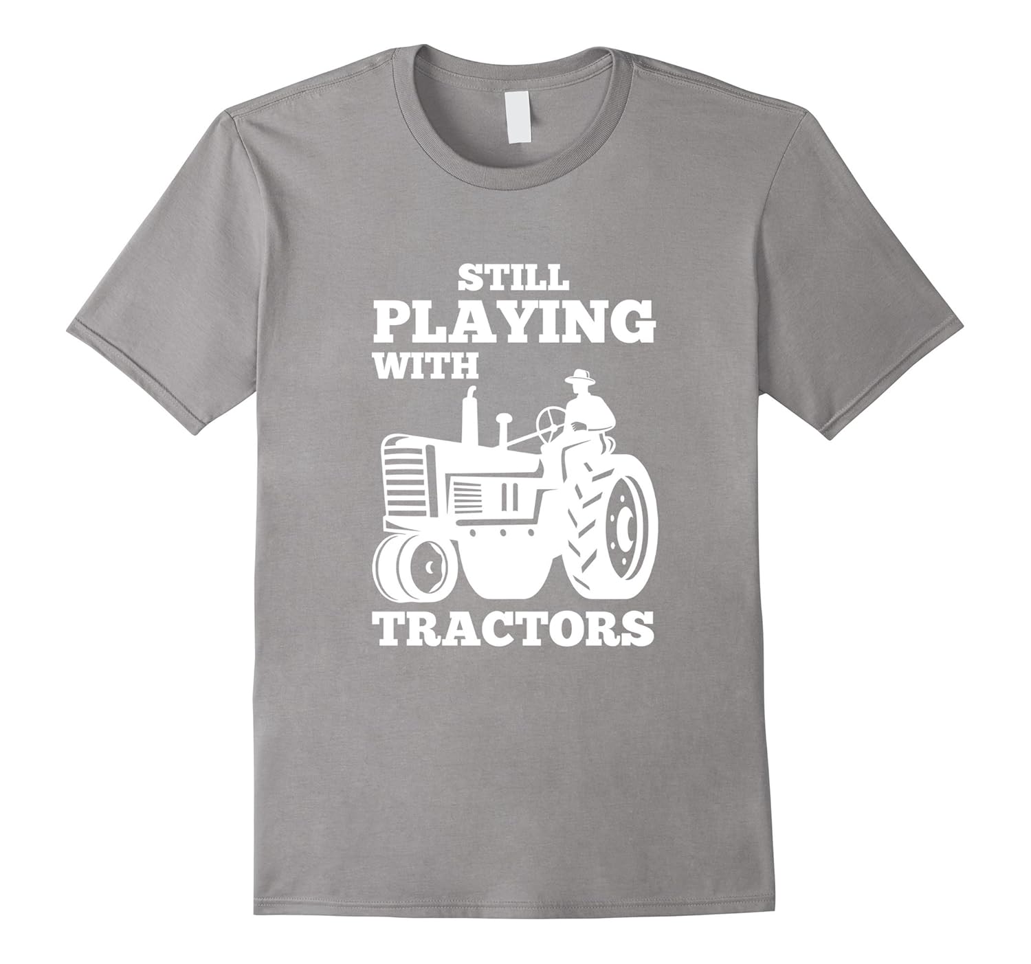 Still playing with Tractors Farm Farming funny tshirtCL Colamaga