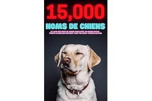 15,000 Noms de chiens – Le livre des noms de chiens populaires, du monde entier – Trouve le nom qui convient, pour ton chien 