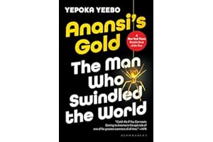 Anansi's Gold: The Man Who Looted the West, Outfoxed Washington, and Swindled the World