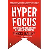 Hyperfocus: How to Manage Your Attention in a World of Distraction