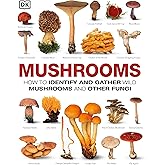 Mushrooms: How to Identify and Gather Wild Mushrooms and Other Fungi