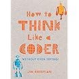How to Think Like a Coder (Without Even Trying!)