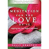 Meditation for the Love of It: Enjoying Your Own Deepest Experience