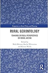 Rural Gerontology: Towards Critical Perspectives on Rural Ageing (Perspectives on Rural Policy and Planning) Kindle Edition