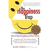 The Happiness Trap: How to Stop Struggling and Start Living: A Guide to ACT