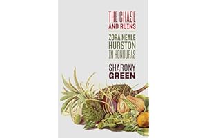 The Chase and Ruins: Zora Neale Hurston in Honduras