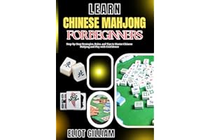 LEARN CHINESE MAHJONG FOR BEGINNERS: Step-by-Step Strategies, Rules, and Tips to Master Chinese Mahjong and Play with Confide