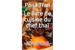 Le livre de cuisine du chef thaï: De délicieux plats traditionnels de Thaïlande selon des recettes originales et modernes. No
