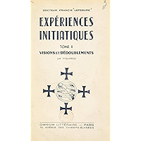 Expériences initiatiques (2). Visions et dédoublements (French Edition) book cover Expériences initiatiques (2). Visions et dédoublements (French Edition) book cover