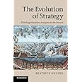 The Evolution of Strategy: Thinking War from Antiquity to the Present