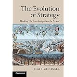 The Evolution of Strategy: Thinking War from Antiquity to the Present