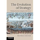 The Evolution of Strategy: Thinking War from Antiquity to the Present