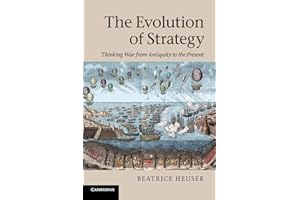 The Evolution of Strategy: Thinking War from Antiquity to the Present