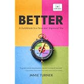 Better: A Guidebook to a New and Improved You: Science-Based Frameworks for Mindset, Communication, Performance &amp; Leadership Presence&mdash;Illustrated with ... Examples (Self-Learning Management Series)