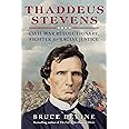 Thaddeus Stevens: Civil War Revolutionary, Fighter for Racial Justice