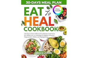 Eat To Heal Cookbook: 365 Days of Anti-Inflammatory Recipes Inspired by Dr. William W. Li’s Teachings to Support Immunity, Re