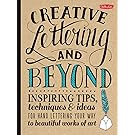 Creative Lettering and Beyond: Inspiring tips, techniques, and ideas for hand lettering your way to beautiful works of art (Creative...and Beyond)