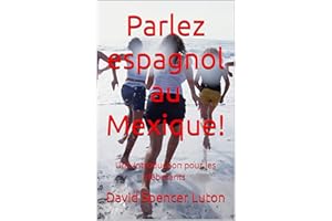 Parlez espagnol au Mexique!: Une introduction pour les débutants (French Edition)