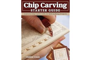 Chip Carving Starter Guide: Learn to Chip Carve with 24 Skill-Building Projects