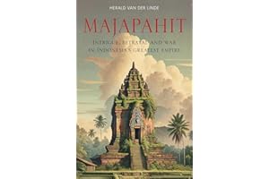 Majapahit: Intrigue, Betrayal and War in Indonesia's Greatest Empire