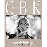 CBK: Carolyn Bessette Kennedy: A Life in Fashion