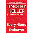 Every Good Endeavor: Connecting Your Work to God's Work