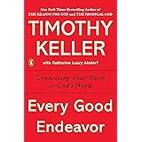 Every Good Endeavor: Connecting Your Work to God's Work