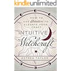 Intuitive Witchcraft: How to Use Intuition to Elevate Your Craft