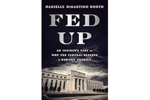 Fed Up: An Insider's Take on Why the Federal Reserve is Bad for America