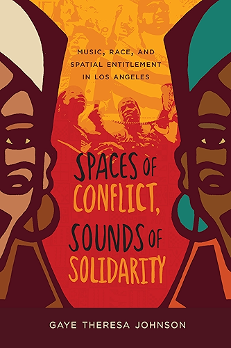 Download Spaces of Conflict, Sounds of Solidarity: Music, Race, and Spatial Entitlement in Los Angeles (American Crossroads Book 36) (English Edition) PDF