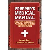 Prepper's Medical Manual: The Ultimate Readiness Guide for Medical Emergencies in Disaster Situations