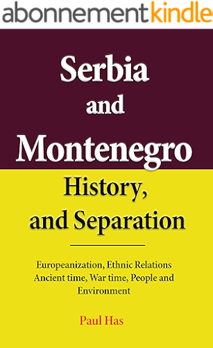 Download Serbia and Montenegro History, and Separation: Europeanization, Ethnic Relations Ancient time, War time, People and Environment (English Edition) PDF