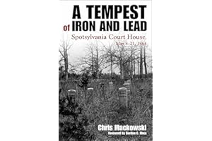 A Tempest of Iron and Lead: Spotsylvania Court House, May 8-21, 1864