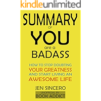 SUMMARY Of You Are a Badass: How to Stop Doubting Your Greatness and Start Living an Awesome Life By Jen Sincero