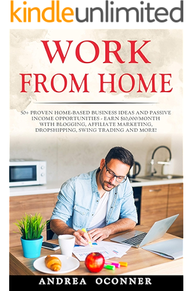 Amazon Com Work From Home 50 Proven Home Based Business Ideas And Passive Income Opportunities Earn 10 000 Month With Blogging Affiliate Marketing Dropshipping Swing Trading And More Ebook Oconner Andrea Kindle Store