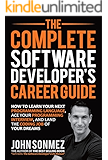 The Complete Software Developer's Career Guide: How to Learn Your Next Programming Language, Ace Your Programming Interview, and Land The Coding Job Of Your Dreams