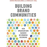 Building Brand Communities: How Organizations Succeed by Creating Belonging