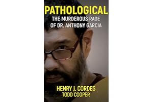 Pathological: The Murderous Rage of Dr. Anthony Garcia