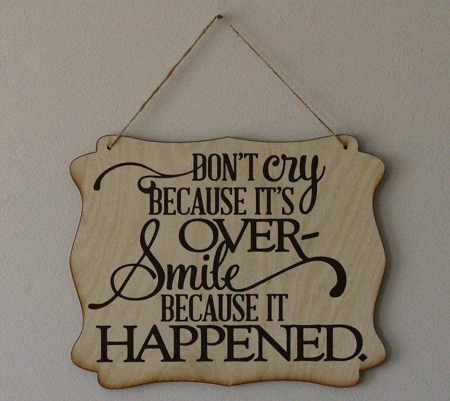 Don T Cry Because It's Over Smile Because It Happened